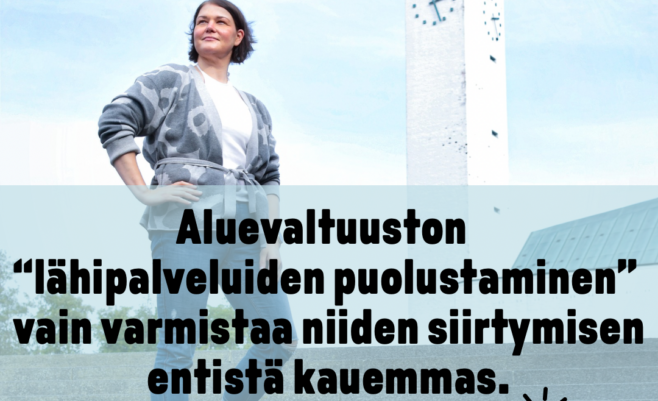 Aluevaltuuston "lähipalveluiden puolustaminen" vain varmistaa niiden siirtymisen entistä kauemmas.