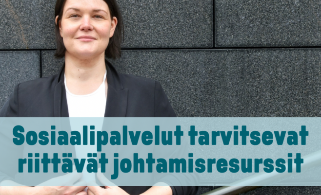 Sosiaalipalvelut tarvitsevat riittävät johtamisresurssit