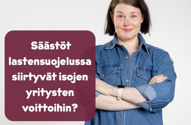 Säästöt lastensuojelussa siirtyvät isojen yritysten voittoihin?